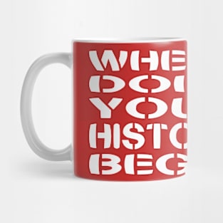 Where Does Your History Begin? Mug